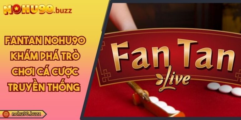 Fantan NOHU90 Khám Phá Trò Chơi Cá Cược Truyền Thống 1 Fantan NOHU90